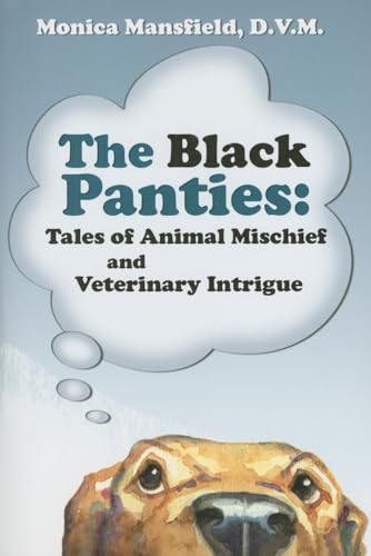 The Black Panties: Tales of Animal Mischief And Veterinary Intrigue