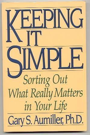 Beispielbild fr Keeping It Simple : Sorting Out What Really Matters in Your Life zum Verkauf von Better World Books