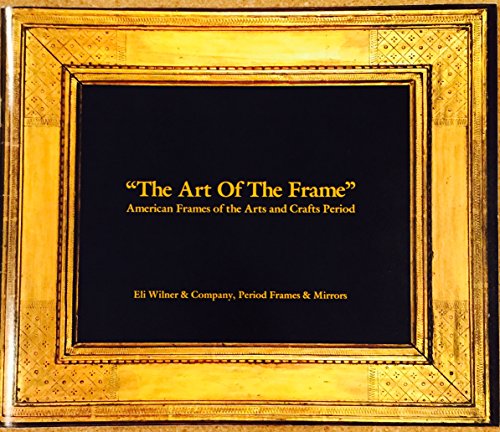 "The Art of the Frame": American Frames from the Arts and Crafts Period (9780966750805) by Wilner, Eli; Smeaton, Suzanne