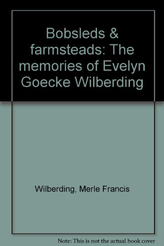 9780966758801: Bobsleds & farmsteads: The memories of Evelyn Goecke Wilberding [Hardcover] b...