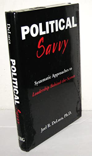 9780966763607: Political Savvy: Systematic Approaches to Leadership Behind the Scenes