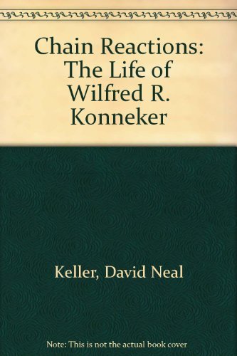 Beispielbild fr Chain Reactions: The Life of Wilfred R. Konneker zum Verkauf von SecondSale