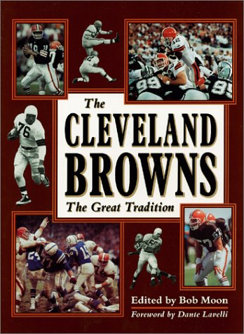 The Cleveland Browns: The Great Tradition (9780966766011) by Moon, Bob