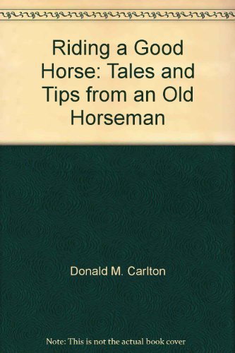 Imagen de archivo de Riding a Good Horse: Tales and Tips from an Old Horseman a la venta por ThriftBooks-Dallas
