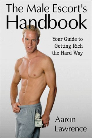 Stock image for The Male Escort's Handbook: Your Guide to Getting Rich the Hard Way for sale by GoldBooks