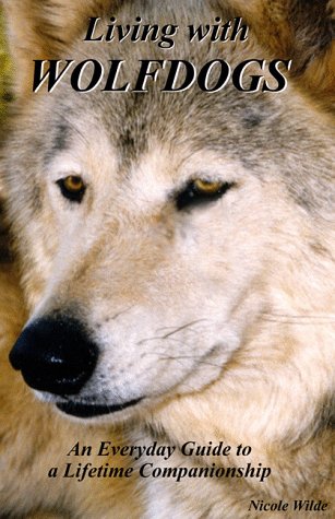 Stock image for Living with Wolfdogs : An Everyday Guide to a Lifetime Companionship (Wolf Hybrid Education) for sale by Half Price Books Inc.