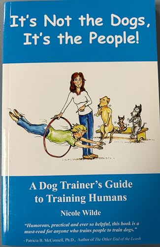 9780966772630: It's Not the Dogs, It's the People! A Dog Trainer's Guide to Training Humans