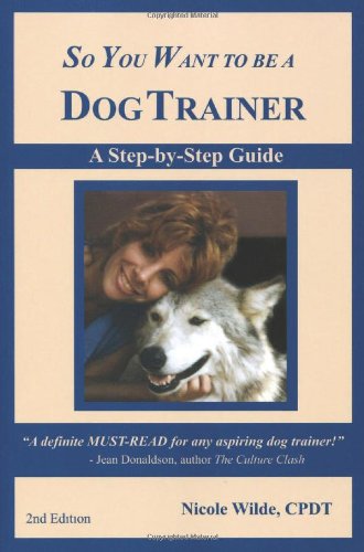 Stock image for So You Want to be a Dog Trainer (2nd edition) for sale by ZBK Books