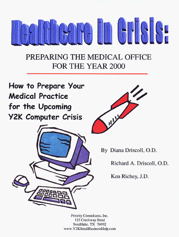 Healthcare in Crisis: Preparing the Medical Office for the Year 2000 (9780966772715) by Driscoll, Diana; Driscoll, Rich; Richey, Ken