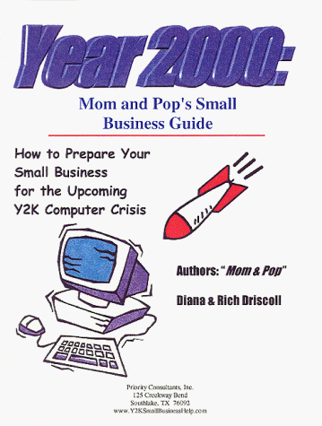 Year 2000: Mom & Pop's Small Business Guide - How to Prepare Your Small Business for the Upcoming Y2K Computer Crisis (9780966772722) by Driscoll, Rich; Driscoll, Diana