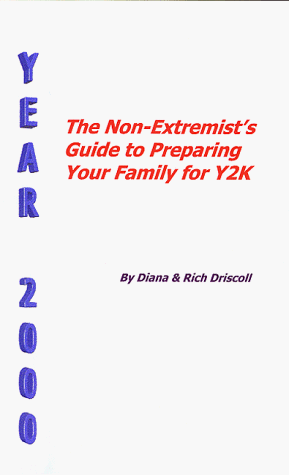 The Non-Extremist's Guide to Preparing Your Family for Y2K (9780966772739) by Driscoll, Richard; Driscoll, Diana