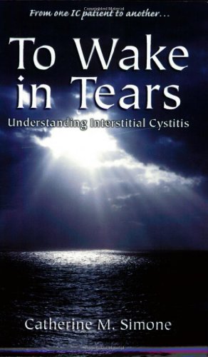 Beispielbild fr To Wake in Tears: Understanding Interstitial Cystitis zum Verkauf von SecondSale