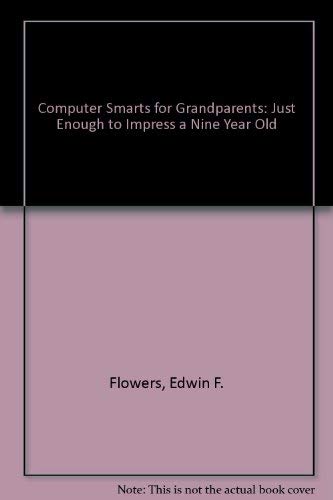 9780966779028: Computer Smarts for Grandparents: Just Enough to Impress a Nine Year Old