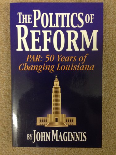 Beispielbild fr The Politics of Reform: PAR : 50 Years of Changing Louisiana zum Verkauf von BooksRun