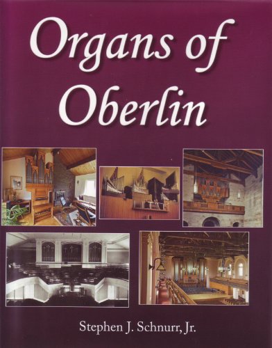 Stock image for Organs of Oberlin: The College Conservatory of Music and Its Pipe Organs for sale by ThriftBooks-Dallas