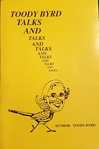 Stock image for Toody Byrd Talks and Talks and Talks and Talks and Talks and Talks . . . for sale by Better World Books: West