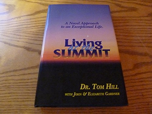 Living at the summit: A novel approach to an exceptional life (9780966782141) by Hill, Tom