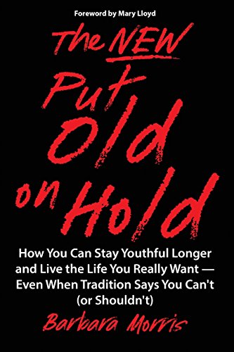 Stock image for The New Put Old on Hold: How You Can Stay Youthful Longer and Live the Life You Really Want -- Even When Tradition Says You Can't (or Shouldn't) for sale by SecondSale