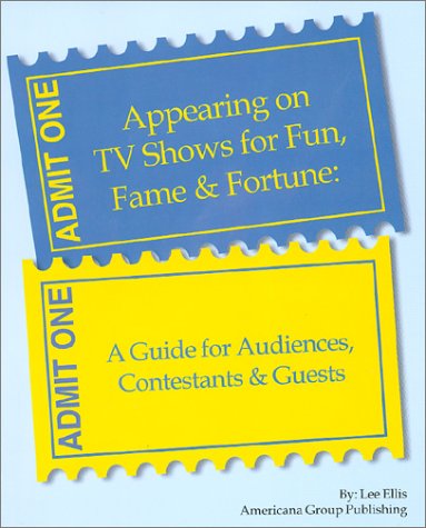 9780966796186: Appearing on TV Shows for Fun, Fame & Fortune: A Guide for Audiences, Contestants & Guests