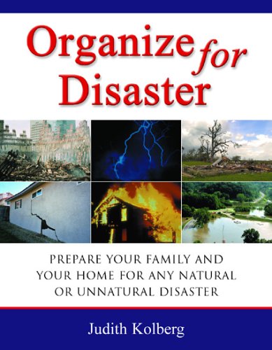 Organize for Disaster: Prepare Your Family and Your Home for Any Natural Or Unnatural Disaster (9780966797046) by Kolberg, Judith
