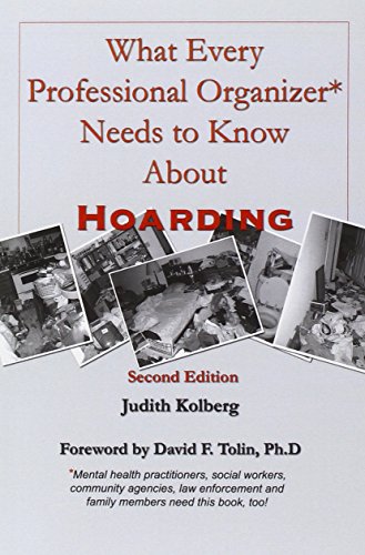 What Every Professional Organizer Needs to Know About HOARDING - Kolberg, Judith