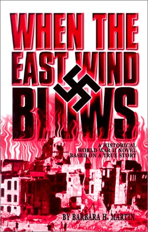 Stock image for When the East Wind Blows: A World War II Novel Based on a True Story for sale by ThriftBooks-Dallas