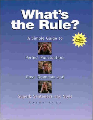 Imagen de archivo de What's the Rule? A Simple Guide to Perfect Punctuation, Great Grammar, and Superb Sentences and Style a la venta por ThriftBooks-Atlanta