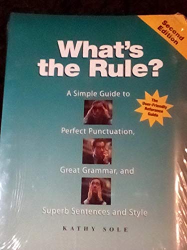 Stock image for What's the Rule?: a Simple Guide to Perfect Punctuation, Great Grammar, and Superb Sentences and Sty for sale by SecondSale