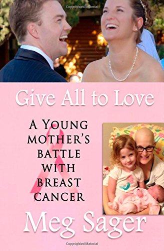 Imagen de archivo de Give All to Love: A Young Mothers Battle with Breast Cancer a la venta por Hawking Books