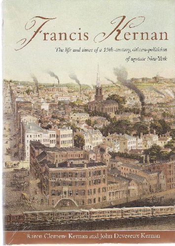 Beispielbild fr Francis Kernan: The Life and Times of a 19th Century, Citizen-Politician of Upstate New York zum Verkauf von Better World Books