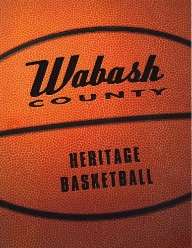 Stock image for Wabash County Heritage Basketball: A Rememberance for sale by Lowry's Books