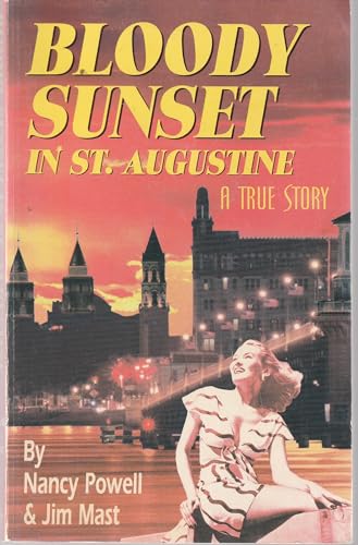 Beispielbild fr Bloody Sunset in St. Augustine: A True Story / By Nancy Powell and Jim Mast zum Verkauf von ThriftBooks-Atlanta