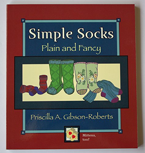Simple Socks: Plain and Fancy (9780966828948) by Gibson-Roberts, Priscilla A.