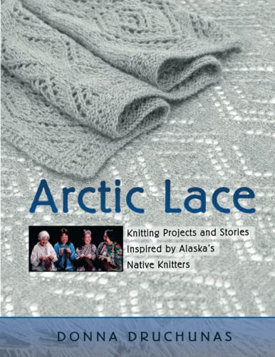 Stock image for Arctic Lace: Knitting Projects and Stories Inspired by Alaskas Native Knitters for sale by Goodwill