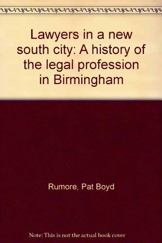 Lawyers in a New South City: A History of the Legal Profession in Birmingham.