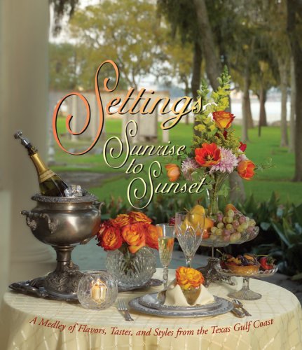 9780966838114: Settings Sunrise to Sunset: A Medley of Flavors, Tastes, and Styles from the Texas Gulf Coast