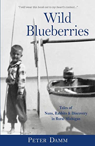 Stock image for Wild Blueberries: Tales of Nuns, Rabbits & Discovery in Rural Michigan for sale by HPB-Red