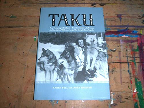 9780966848649: TAKU Four Amazing Individuals - Four Incredible Life Stories And the Alaskan Wilderness Lodge That Brought Them Together