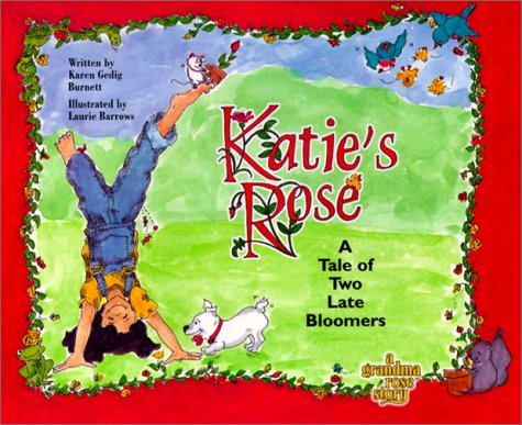 Imagen de archivo de Katie's Rose: A Tale of Two Late Bloomers (Grandma Rose Story Series) a la venta por Half Price Books Inc.