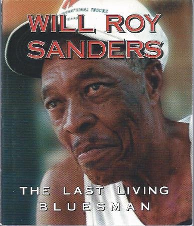 Beispielbild f�r Will Roy Sanders - The Last Living Bluesman zum Verkauf von Manian Enterprises