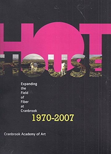 Stock image for Hot House: Expanding the Field of Fiber at Cranbrook, 1970-2007 for sale by Clayton Fine Books