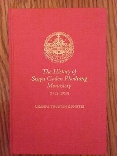 Stock image for The History of Segyu Gaden Phodrang Monastery (1432-1959):; a wonderful and meaningful religious history of the glorious Segyu Gaden Phodrang monastery--the fountain-head of great secret tantric teachings for sale by BIBLIOPE by Calvello Books