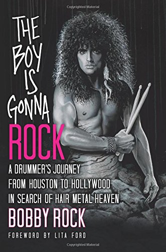 

The Boy is Gonna Rock A DrummerS Journey from Houston to Hollywood in Search of Hair Metal Heaven [signed]
