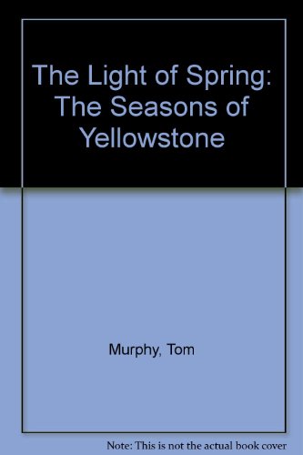 9780966861907: The Light of Spring: The Seasons of Yellowstone