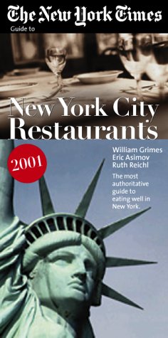 The New York Times Guide to Restaurants in New York City 2001 (9780966865998) by Ruth Reichl Wiliam Grimes William Grimes, Eric Asimov; Ruth Reichl; Eric Asimov