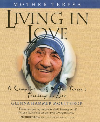 9780966877410: Mother Teresa: Living in Love: A Compilation of Mother Teresa's Teachings on Love
