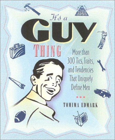 Immagine stock per It's a Guy Thing: More Than 300 Tics, Traits, and Tendencies That Uniquely Define Men
