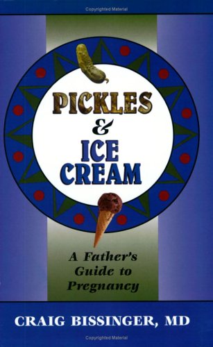 Stock image for Pickles and Ice Cream: A Father's Guide to Pregnancy for sale by Gulf Coast Books