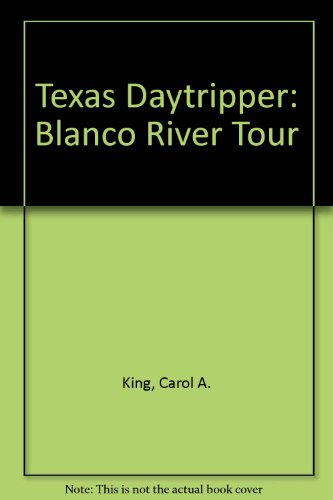 9780966883909: Texas Daytripper: Blanco River Tour [Spiralbindung] by King, Carol A.