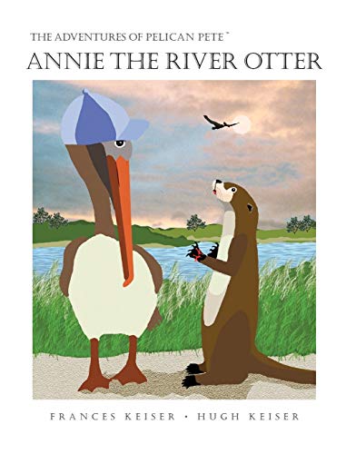 Beispielbild fr The Adventures of Pelican Pete: Annie the River Otter zum Verkauf von HPB Inc.